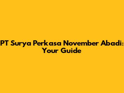 PT Surya Perkasa November Abadi: Your Guide