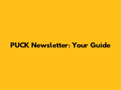 PUCK Newsletter: Your Guide