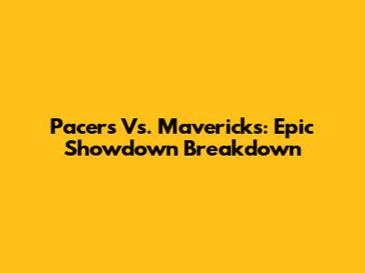 Pacers Vs. Mavericks: Epic Showdown Breakdown