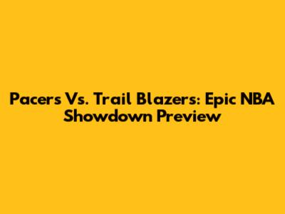 Pacers Vs. Trail Blazers: Epic NBA Showdown Preview