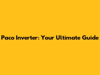 Paco Inverter: Your Ultimate Guide