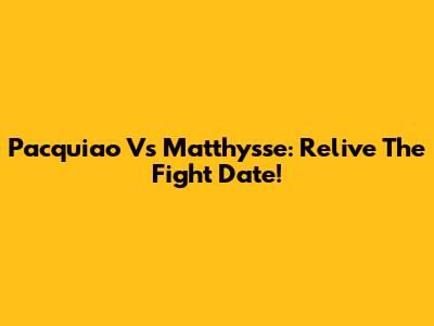 Pacquiao Vs Matthysse: Relive The Fight Date!