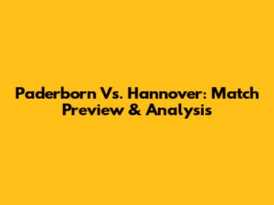 Paderborn Vs. Hannover: Match Preview & Analysis