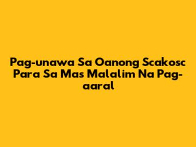 Pag-unawa Sa 'Oanong Scakosc' Para Sa Mas Malalim Na Pag-aaral