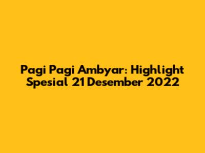 Pagi Pagi Ambyar: Highlight Spesial 21 Desember 2022