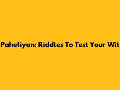 Paheliyan: Riddles To Test Your Wit