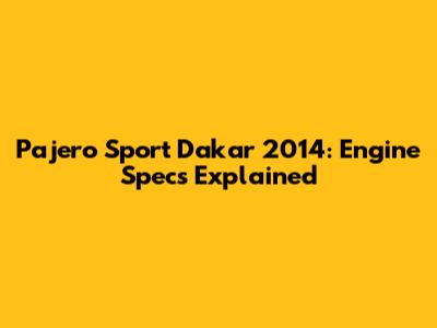 Pajero Sport Dakar 2014: Engine Specs Explained