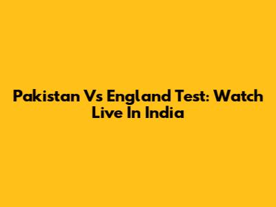 Pakistan Vs England Test: Watch Live In India