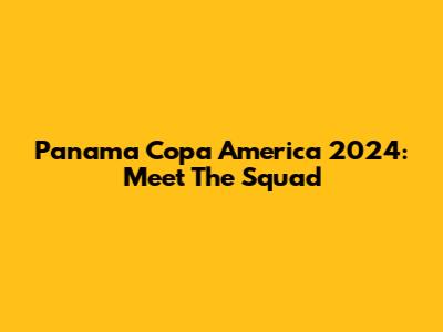 Panama Copa America 2024: Meet The Squad