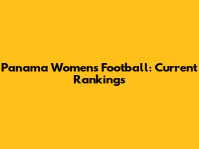 Panama Women's Football: Current Rankings
