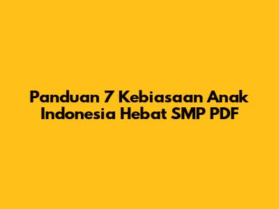 Panduan 7 Kebiasaan Anak Indonesia Hebat SMP PDF