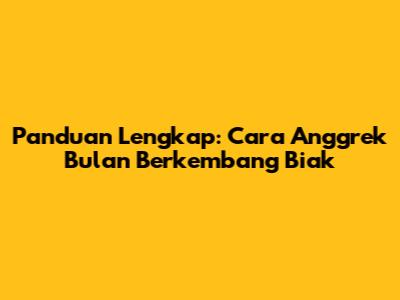 Panduan Lengkap: Cara Anggrek Bulan Berkembang Biak