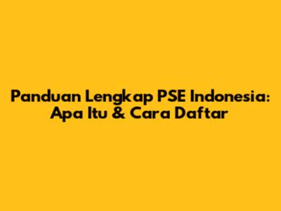 Panduan Lengkap PSE Indonesia: Apa Itu & Cara Daftar