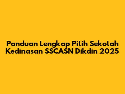 Panduan Lengkap Pilih Sekolah Kedinasan SSCASN Dikdin 2025