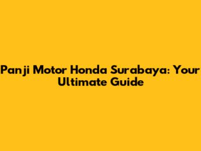 Panji Motor Honda Surabaya: Your Ultimate Guide