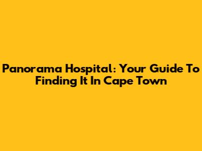 Panorama Hospital: Your Guide To Finding It In Cape Town