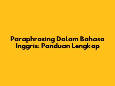 Paraphrasing Dalam Bahasa Inggris: Panduan Lengkap