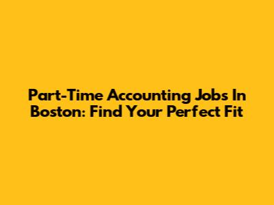 Part-Time Accounting Jobs In Boston: Find Your Perfect Fit