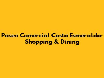 Paseo Comercial Costa Esmeralda: Shopping & Dining