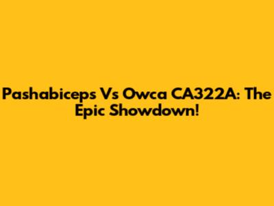 Pashabiceps Vs Owca CA322A: The Epic Showdown!