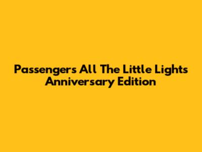 Passenger's 'All The Little Lights' Anniversary Edition
