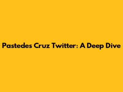 Pastedes Cruz Twitter: A Deep Dive