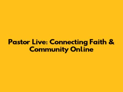 Pastor Live: Connecting Faith & Community Online