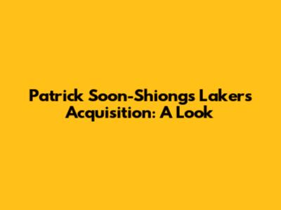 Patrick Soon-Shiong's Lakers Acquisition: A Look
