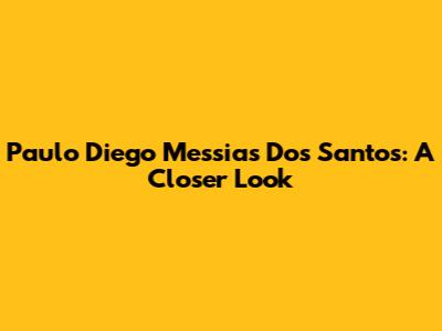 Paulo Diego Messias Dos Santos: A Closer Look