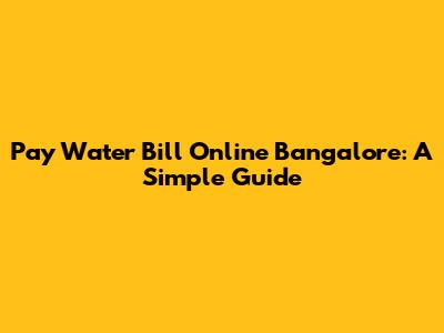 Pay Water Bill Online Bangalore: A Simple Guide