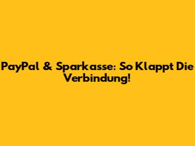 PayPal & Sparkasse: So Klappt Die Verbindung!