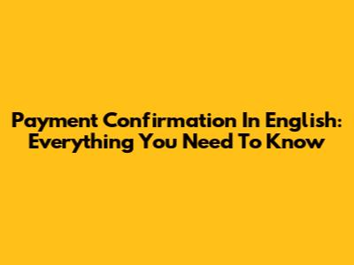 Payment Confirmation In English: Everything You Need To Know