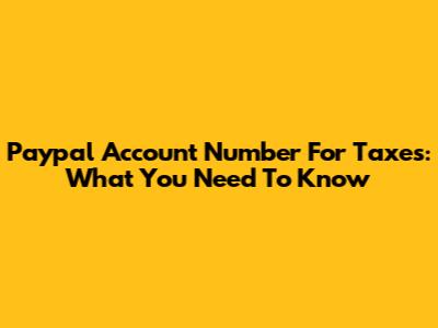 Paypal Account Number For Taxes: What You Need To Know