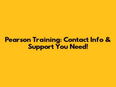 Pearson Training: Contact Info & Support You Need!
