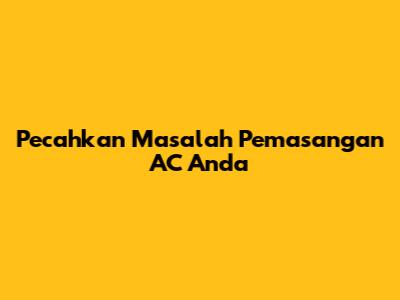 Pecahkan Masalah Pemasangan AC Anda