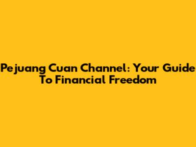 Pejuang Cuan Channel: Your Guide To Financial Freedom