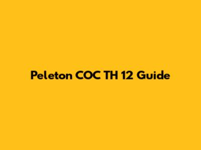 Peleton COC TH 12 Guide