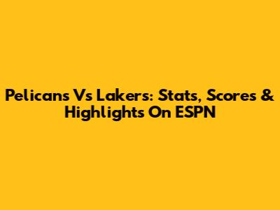 Pelicans Vs Lakers: Stats, Scores & Highlights On ESPN