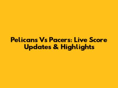 Pelicans Vs Pacers: Live Score Updates & Highlights