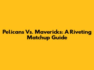 Pelicans Vs. Mavericks: A Riveting Matchup Guide