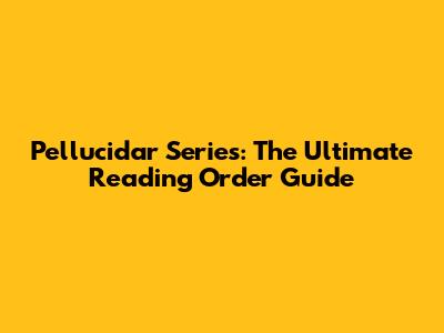 Pellucidar Series: The Ultimate Reading Order Guide