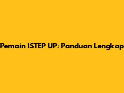 Pemain ISTEP UP: Panduan Lengkap
