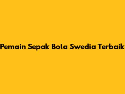 Pemain Sepak Bola Swedia Terbaik