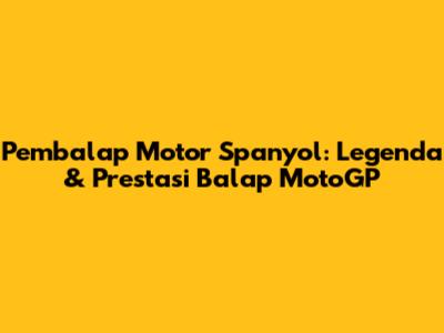 Pembalap Motor Spanyol: Legenda & Prestasi Balap MotoGP