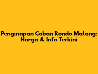 Penginapan Coban Rondo Malang: Harga & Info Terkini
