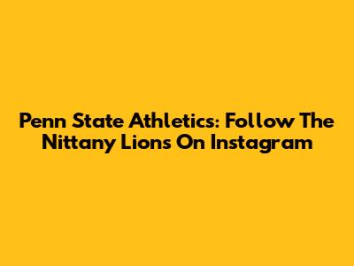Penn State Athletics: Follow The Nittany Lions On Instagram