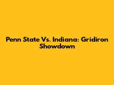 Penn State Vs. Indiana: Gridiron Showdown