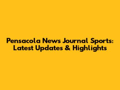 Pensacola News Journal Sports: Latest Updates & Highlights