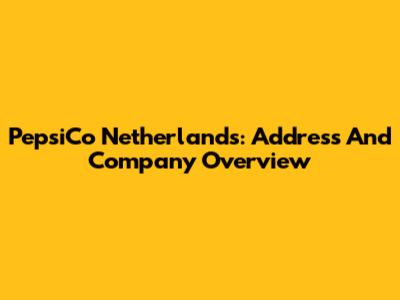 PepsiCo Netherlands: Address And Company Overview