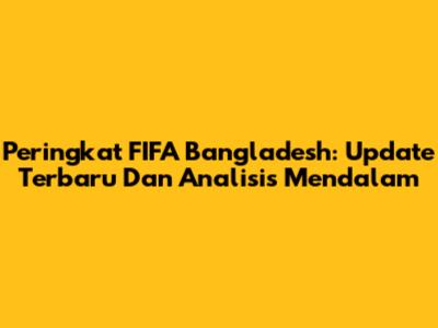 Peringkat FIFA Bangladesh: Update Terbaru Dan Analisis Mendalam